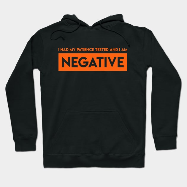 I had my Patience Tested and I am Negative Hoodie by MADesigns